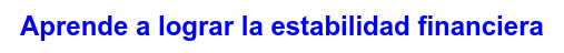 Aprende a lograr la estabilidad financiera